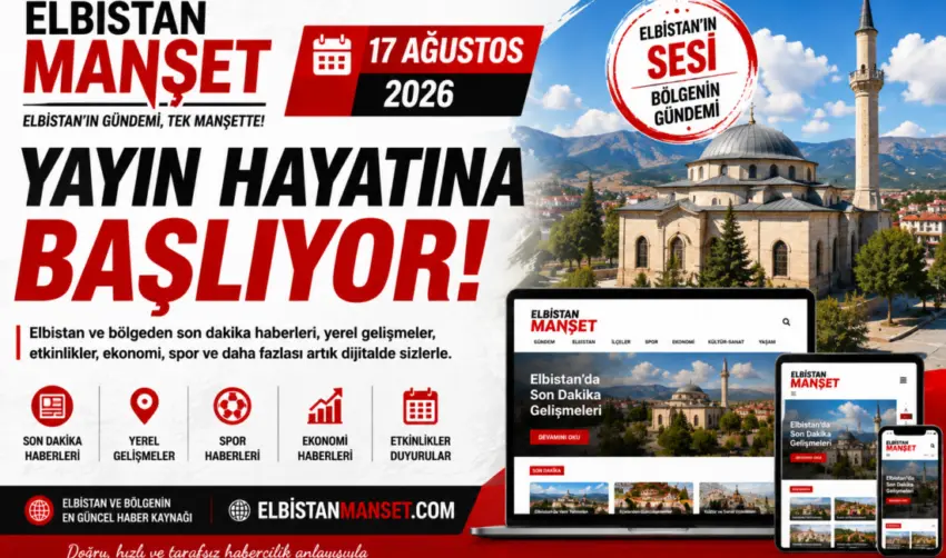 Elbistan Manşet 17 Ağustos 2026 İtibarıyla Yayın Hayatına Başlıyor SON